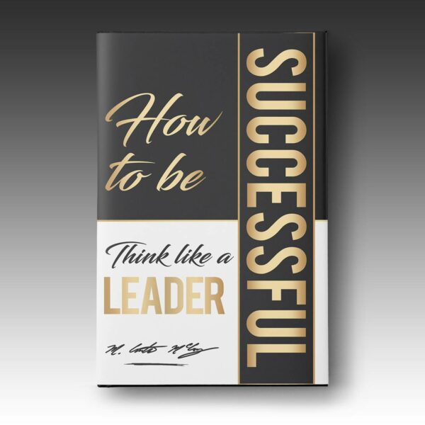 How To Be Successful: Think Like A Leader
