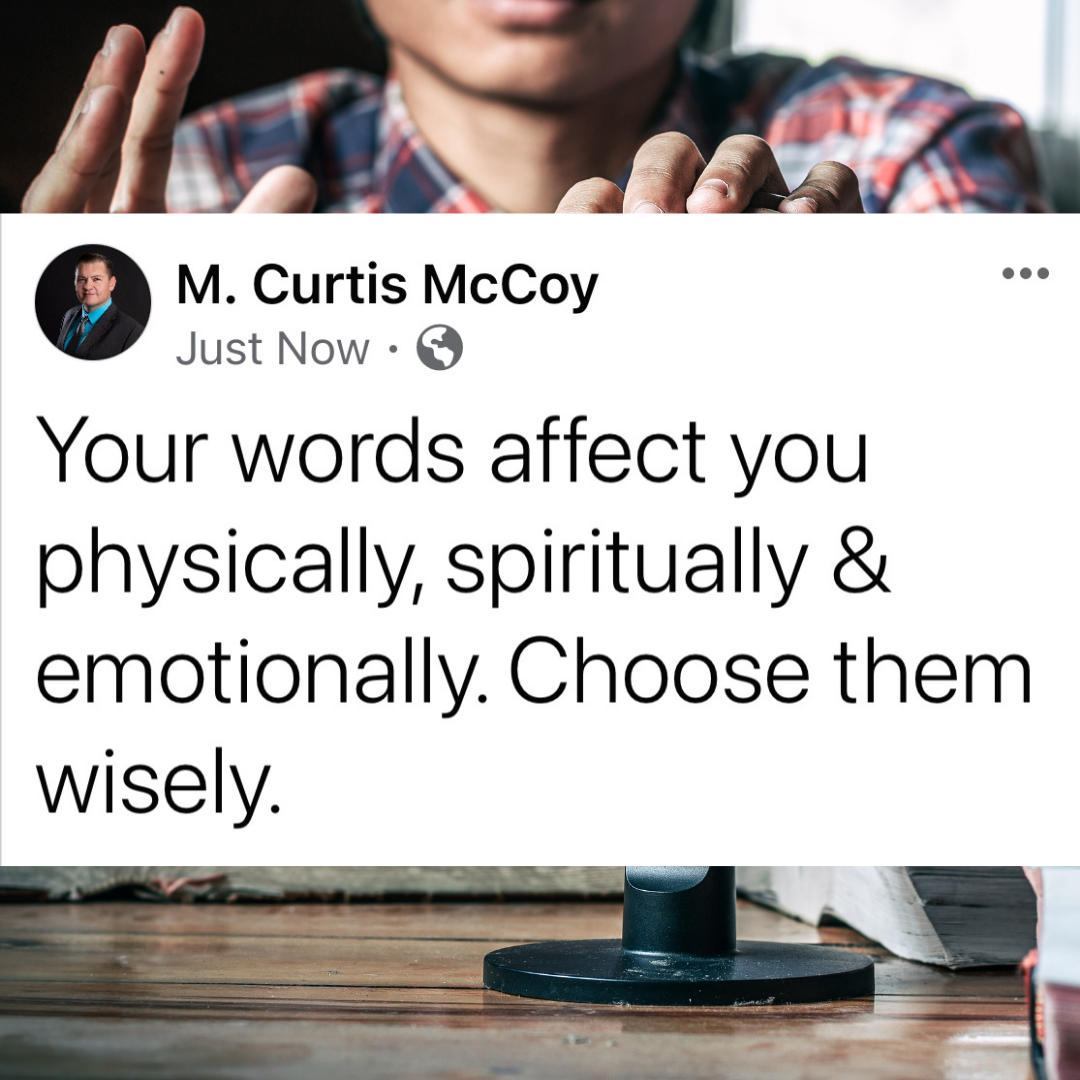 Your words affect you physically, spiritually & emotionally. Choose them wisely.
