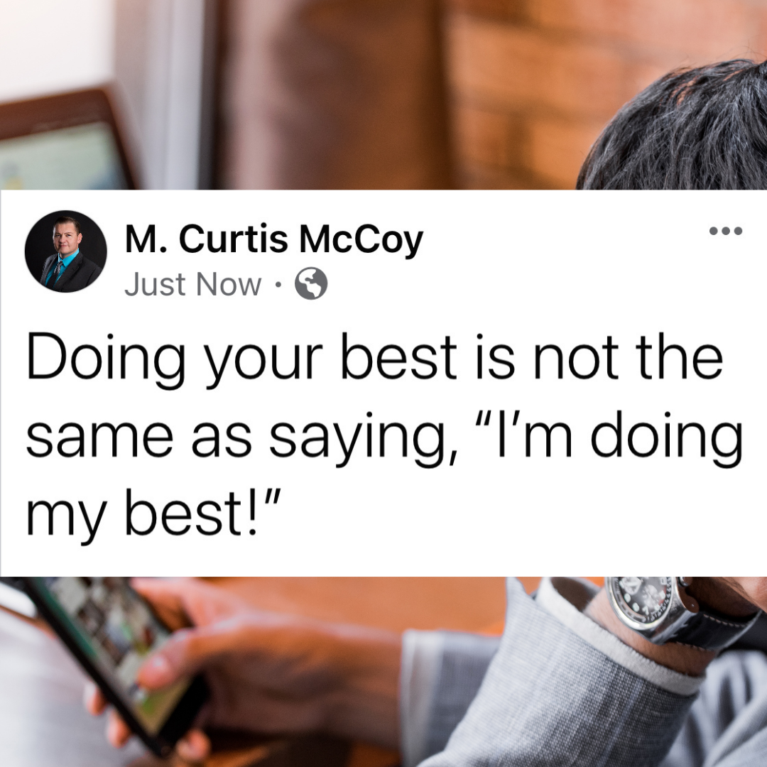 Doing your best is not the same as saying, "I'm doing my best!"