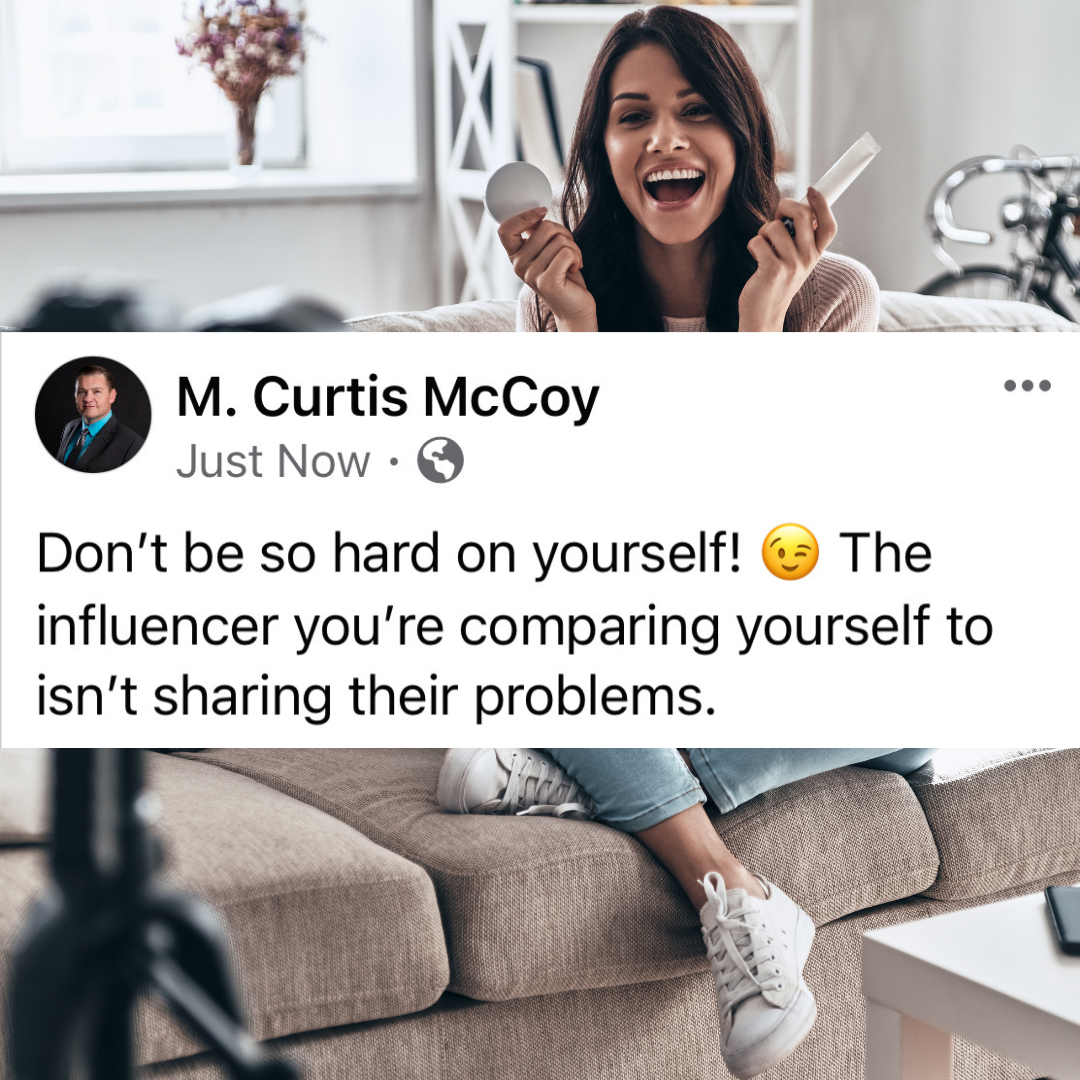 Don't be so hard on yourself! The influencer you're comparing yourself to isn't sharing their problems.