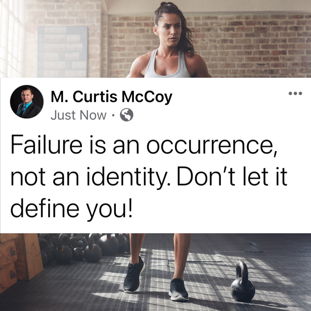 Failure is an occurrence, not an identity. Don't let it define you!