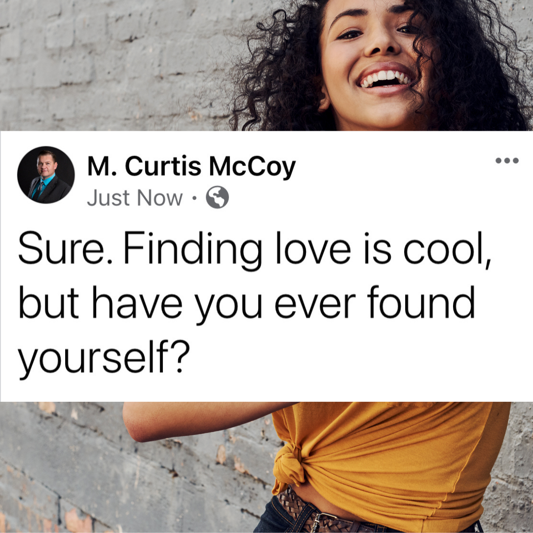 Sure. Finding love is cool, but have you ever found yourself?