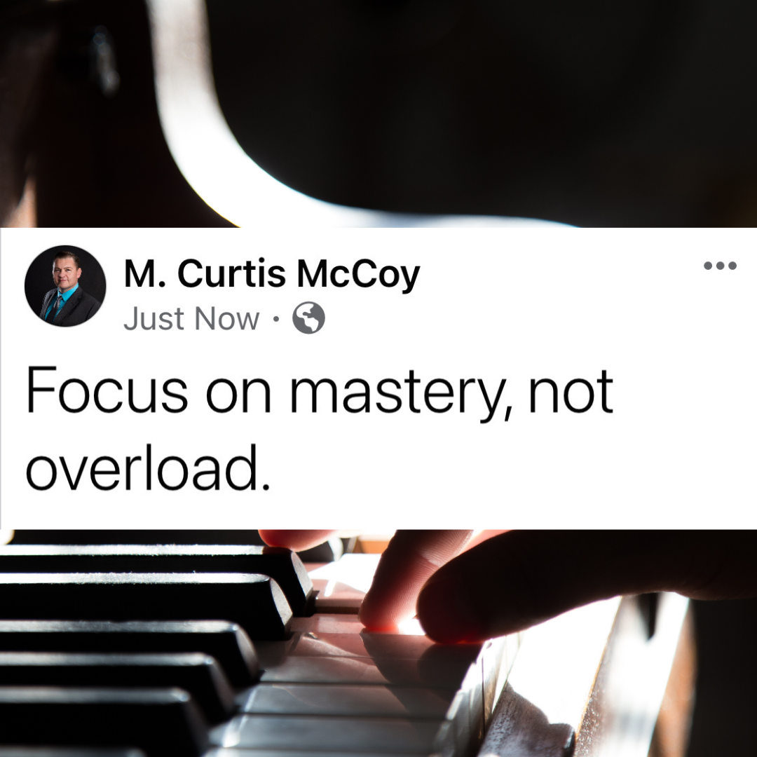 Focus on mastery, not overload.