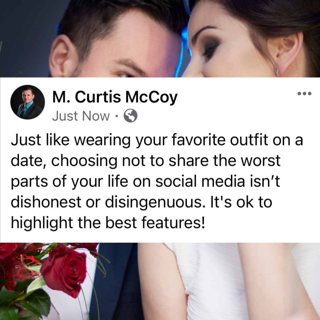 Just like wearing your favorite outfit on a date, choosing not to share the worst parts of your life on social media isn't dishonest or disingenuous. It's okay to highlight the best features!