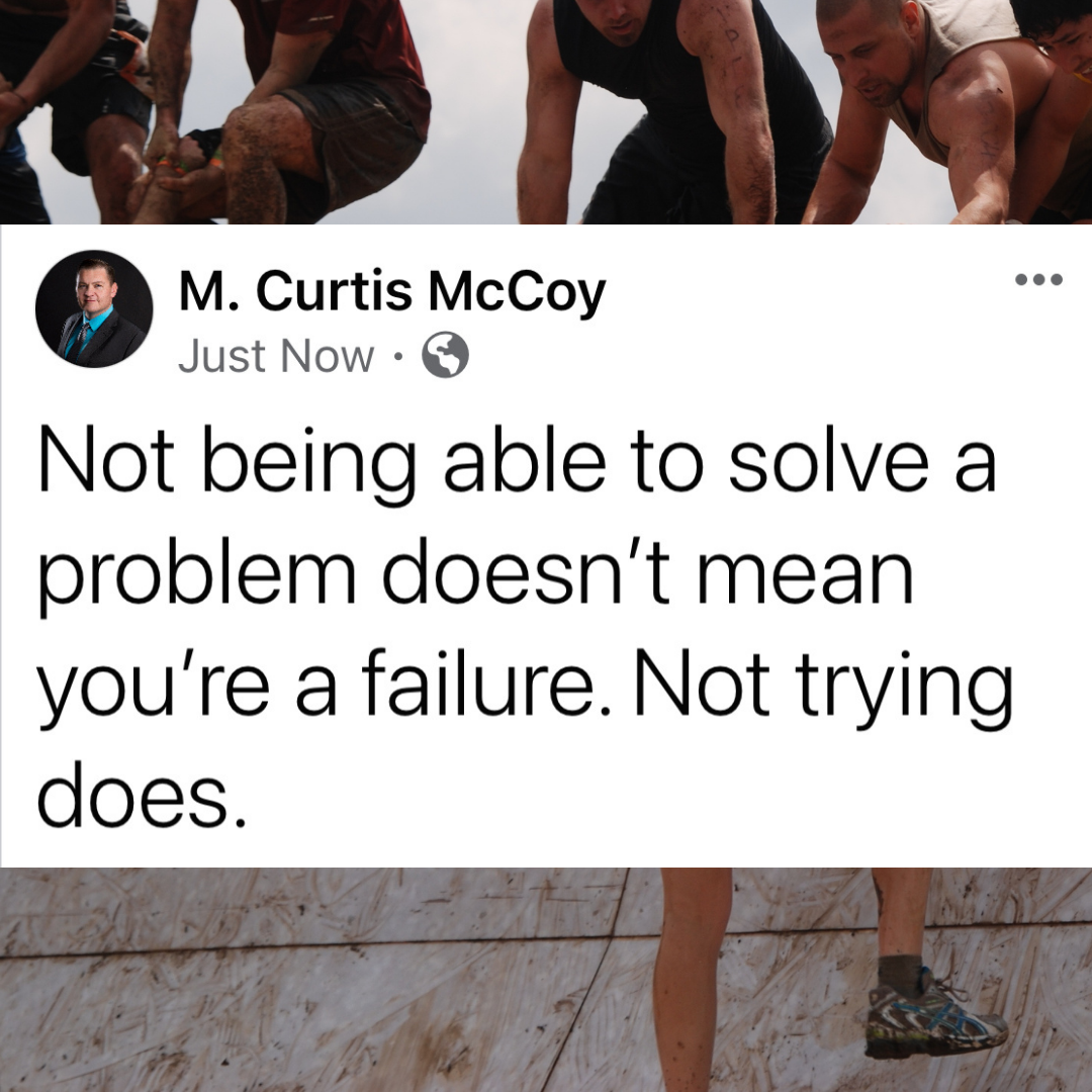 Not being able to solve a problem doesn't mean you're a failure. Not trying does.