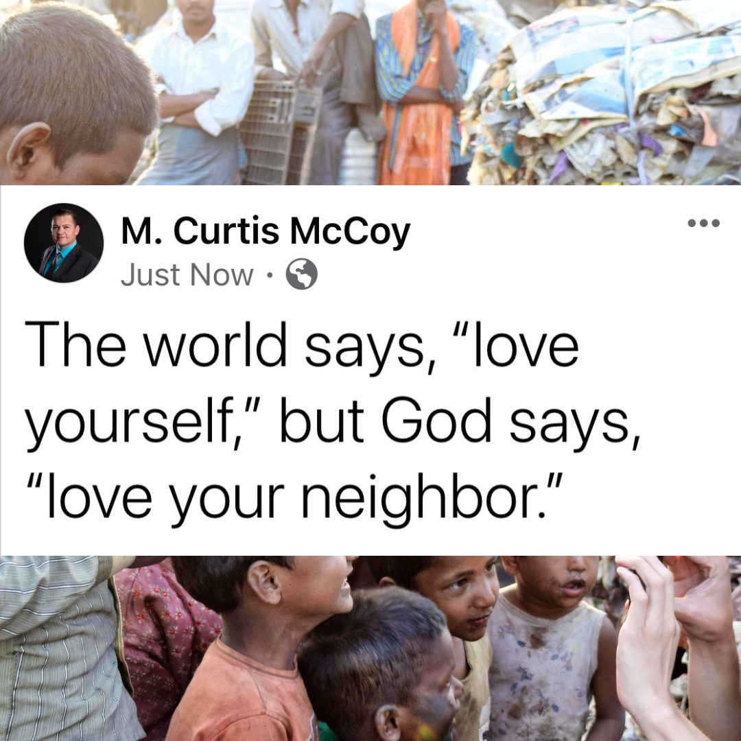 The world says, "love yourself," but God says, "love your neighbor."
