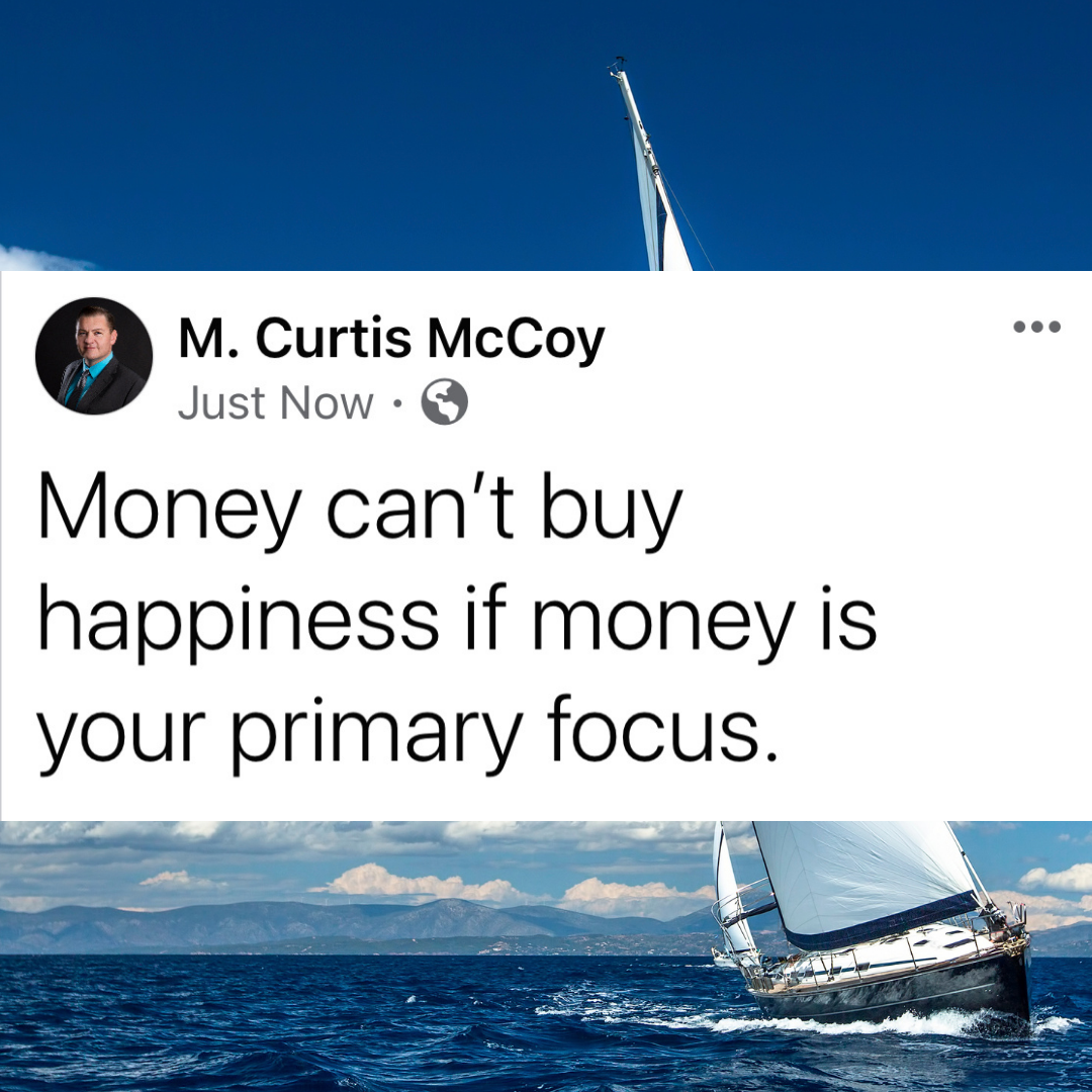 Money can't buy happiness if money is your primary focus.