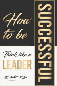 How To Be Successful: Think Like A Leader eBook